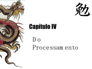 C apítulo IV Do Processamento 