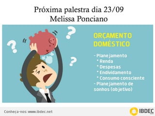 Conheça-nos: www.ibdec.net
Próxima palestra dia 23/09
Melissa Ponciano
 