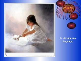 5.  Arrume sua bagunça; 