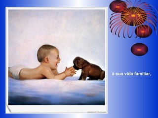 à sua vida familiar, 