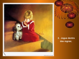 2.  Jogue dentro das regras;  