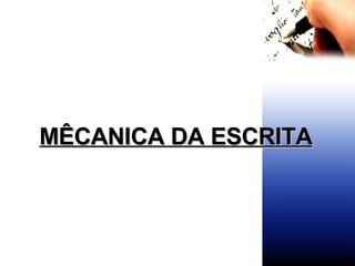MÊCANICA DA ESCRITA 