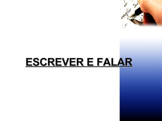 ESCREVER E FALAR 