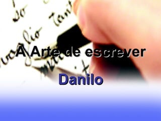 A Arte de escrever Danilo 
