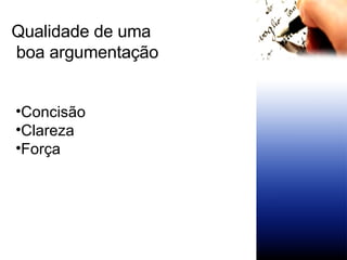 Concisão Clareza Força Qualidade de uma boa argumentação 