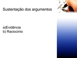 Evidência Raciocínio Sustentação dos argumentos 