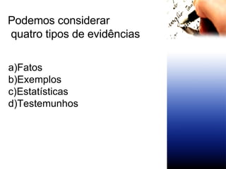 Fatos Exemplos Estatísticas Testemunhos Podemos considerar quatro tipos de evidências 
