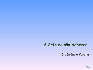 A Arte de não Adoecer Dr. Dráuzio Varella 
