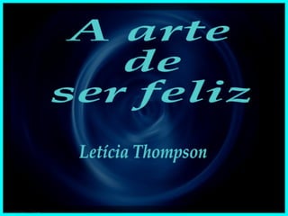 A arte de ser feliz Letícia Thompson 