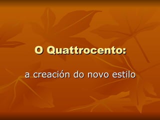 O Quattrocento: a creación do novo estilo 