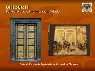 GHIBERTI Baixorrelevo e tridimensionalidade. Porta do Paraíso do Baptisterio da Catedral de Florencia 