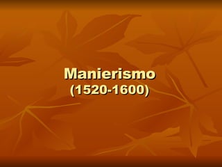 Manierismo (1520-1600) 