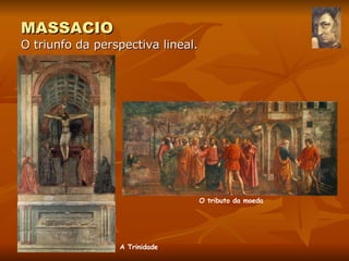 MASSACIO   O triunfo da perspectiva lineal. O tributo da moeda A Trinidade 