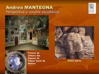 Andrea MANTEGNA Perspectiva e volume escultórico. Frescos da Cámara dos Esposos do Palacio Ducal de Mantua Cristo morto 
