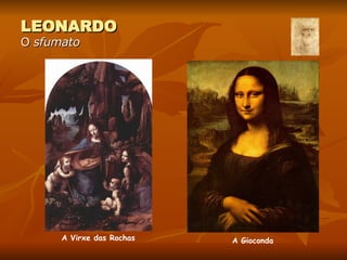 LEONARDO O  sfumato A Virxe das Rochas A Gioconda 