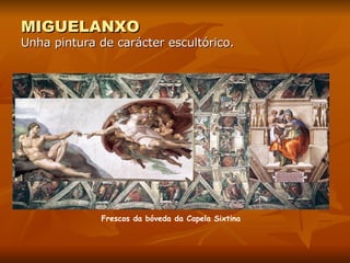 MIGUELANXO Unha pintura de carácter escultórico. Frescos da bóveda da Capela Sixtina 
