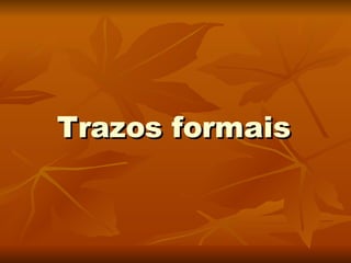 Trazos  formais 