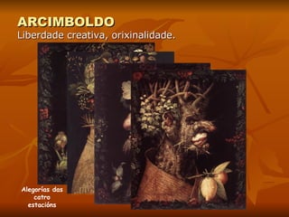 ARCIMBOLDO Liberdade creativa, orixinalidade. Alegorías das catro estacións 