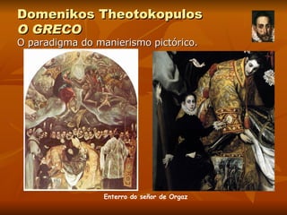 Domenikos Theotokopulos O GRECO O paradigma do manierismo pictórico. Enterro do señor de Orgaz 