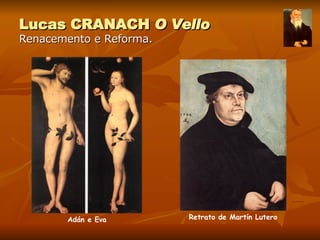Lucas CRANACH  O Vello Renacemento e Reforma. Adán e Eva Retrato de Martín Lutero 