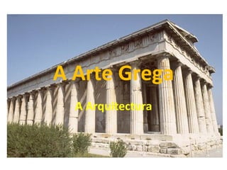 A Arte Grega
  A Arquitectura
 