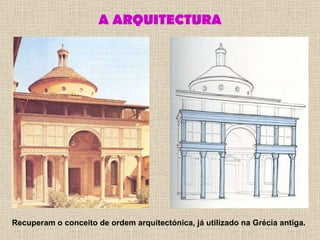 A ARQUITECTURA Recuperam o conceito de ordem arquitectónica, já utilizado na Grécia antiga. 