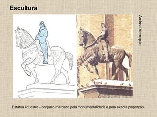 Escultura Estátua equestre - conjunto marcado pela monumentalidade e pela exacta proporção. Andrea Verroquio 
