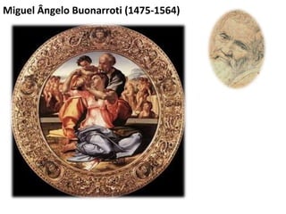 Miguel Ângelo Buonarroti (1475-1564) 