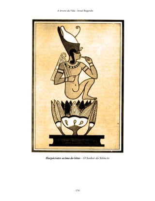 A Arvore da Vida - Israel Regardie
Harpócrates acima do lótus – O Senhor do Silêncio
174
 