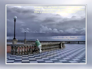 Imagina se ele fosse retratar uma pessoa:  "Olha o passarinho! Só mais um pouquinho!  Olha o passarinho mais 14 horinhas!" 