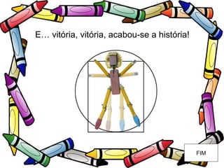 E… vitória, vitória, acabou-se a história! FIM 