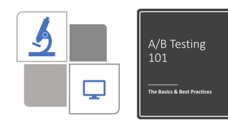 A/B Testing
101
The Basics & Best Practices
 