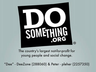 The country's largest not-for-proﬁt for
young people and social change.
“Dee” - DeeZone (288060) & Peter - pleher (2257350...