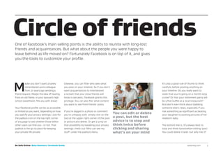 M
aybe you don’t want a barely
remembered work colleague
from 20 years ago sending a
friend request. Maybe the idea of hearing
from an old flame, or your spouse’s high
school sweetheart, fills you with dread.
Your Facebook profile can be as accessible
or limited as you want, depending on how
you specify your privacy settings. Look for
the padlock icon on the top right corner
of any page to see whether those billion
other users can find you - or not. That
padlock is the go-to place for keeping
your private life private.
Likewise, you can filter who sees what
you post on your timeline. So if you don’t
want acquaintances to misinterpret
a remark that your close friends will
know is sarcastic, Facebook grants this
privilege. You can also filer what content
you want to see from friends’ posts.
If you’re tagged in a photo or comment
you’re unhappy with, simply click on the
tool at the upper-right corner of the post
or picture and delete. Or get a jump on
that possibility by tweaking your privacy
settings; check out ‘Who can see my
stuff’ under the padlock menu.
It’s also a good rule of thumb to think
carefully before posting anything on
your timeline. Do you really want to
state that you’re going on a month-long
cruise? Or that your retirement party will
be a free buffet at a local restaurant?
And don’t even think about blabbing
someone else’s news, especially if you
risk something as significant as beating
your daughter to posting pictures of her
newborn baby.
The bottom line is, it’s always best to
stop and think twice before hitting ‘post.’
You could delete it later, but why risk it?
Be Safe Online Baby Boomers’ Facebook Guide www.avg.com	3
Circle of friendsOne of Facebook’s main selling points is the ability to reunite with long-lost
friends and acquaintances. But what about the people you were happy to
leave behind as life moved on? Fortunately Facebook is on top of it, and gives
you the tools to customize your profile.
You can edit or delete
a post, but the best
advice is to stop and
think twice before
clicking and sharing
what’s on your mind
 