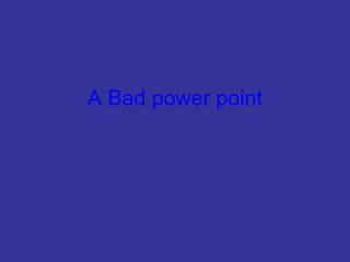 A Bad power point 