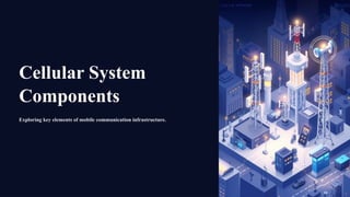 Cellular System
Components
Exploring key elements of mobile communication infrastructure.
 