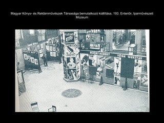 Magyar Könyv- és Reklámművészek Társasága bemutatkozó kiállítása, 193. Enteriőr, Iparművészeti Múzeum 