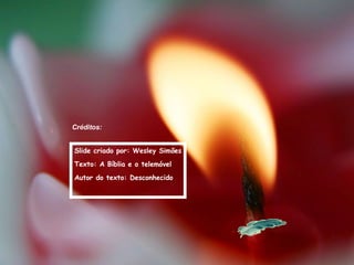 Créditos: Slide criado por: Wesley Simões Texto: A Bíblia e o telemóvel  Autor do texto: Desconhecido 