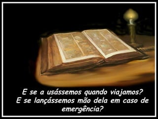 E se a usássemos quando viajamos? E se lançássemos mão dela em caso de emergência? 