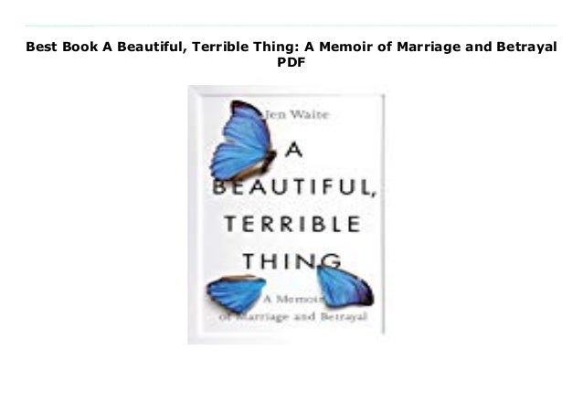 File A Beautiful Terrible Thing A Memoir Of Marriage And Betrayal T