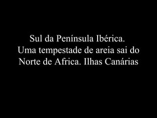 Sul da Península Ibérica.  Uma tempestade de areia sai do Norte de Africa. Ilhas Canárias 