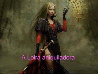 A Loira aniquiladora  