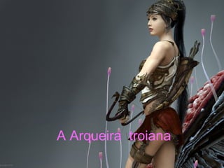 A Arqueira  troiana  