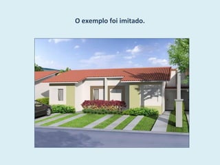 O exemplo foi imitado.
 