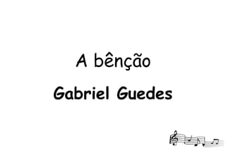 Gabriel Guedes
A bênção
 