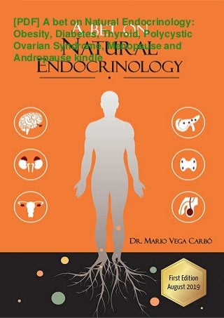 [PDF] A bet on Natural Endocrinology:
Obesity, Diabetes, Thyroid, Polycystic
Ovarian Syndrome, Menopause and
Andropause kindle
 