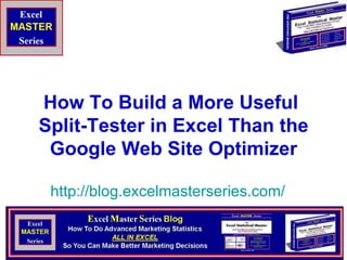 How To Build a More Useful  Split-Tester in Excel Than the Google Web Site Optimizer http:// blog.excelmasterseries.com / 