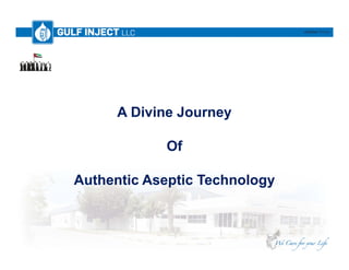 A Divine Journey
Of
Authentic Aseptic Technology
 