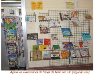 Agora, os expositores de libros do tema son así. (segundo ano) 