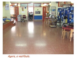 Agora, o vestíbulo. 